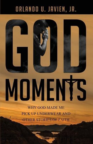 Cover image for God Moments: Why God Made Me Pick Up Underwear and Other Stories of Faith