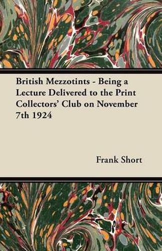 Cover image for British Mezzotints - Being a Lecture Delivered to the Print Collectors' Club on November 7th 1924