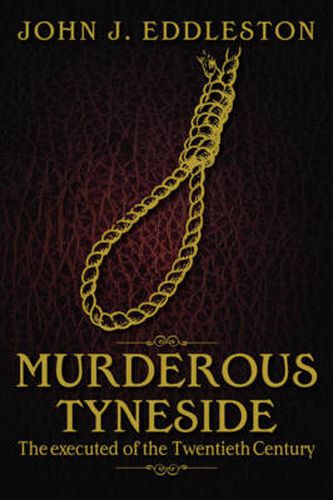 Cover image for Murderous Tyneside: The Executed of the Twentieth Century