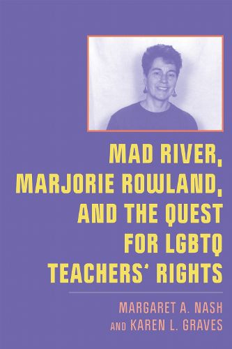 Cover image for Mad River, Marjorie Rowland, and the Quest for LGBTQ Teachers' Rights