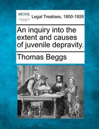 Cover image for An Inquiry Into the Extent and Causes of Juvenile Depravity.