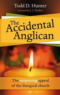 Cover image for The Accidental Anglican: The Surprising Appeal Of The Liturgical Church