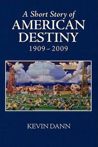 Cover image for A Short Story of American Destiny (1909-2009)