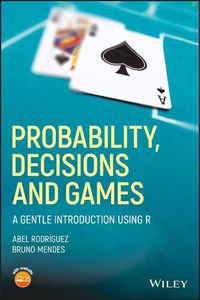 Cover image for Probability, Decisions and Games -  A Gentle Introduction using R
