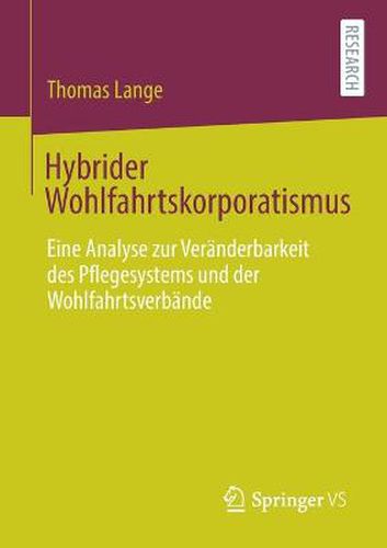 Hybrider Wohlfahrtskorporatismus: Eine Analyse zur Veranderbarkeit des Pflegesystems und der Wohlfahrtsverbande