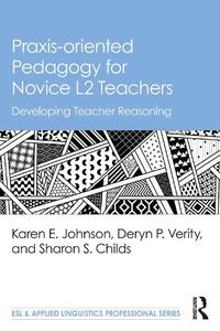 Cover image for Praxis-oriented Pedagogy for Novice L2 Teachers: Developing Teacher Reasoning