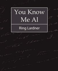 Cover image for You Know Me Al - Ring Lardner