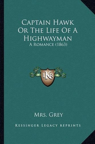 Cover image for Captain Hawk or the Life of a Highwayman: A Romance (1863)