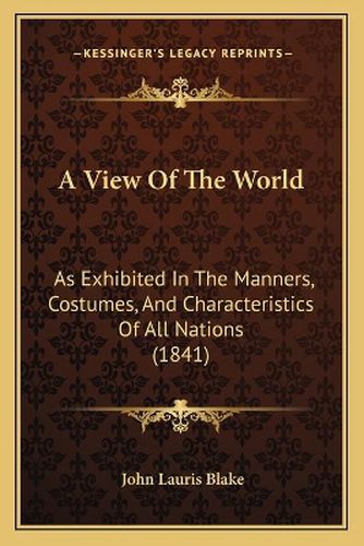 A View of the World: As Exhibited in the Manners, Costumes, and Characteristics of All Nations (1841)