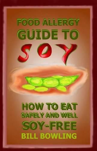 Cover image for Food Allergy Guide to Soy: How to Eat Safely and Well Soy Free