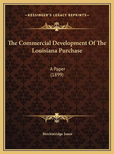 Cover image for The Commercial Development of the Louisiana Purchase: A Paper (1899)