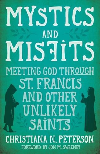 Mystics and Misfits: Meeting God Through St. Francis and Other Unlikely Saints