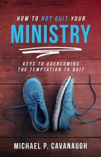 Cover image for How To Not Quit Your Ministry