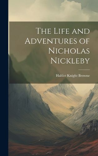 Cover image for The Life and Adventures of Nicholas Nickleby