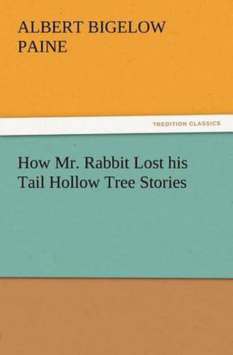 Cover image for How Mr. Rabbit Lost his Tail Hollow Tree Stories