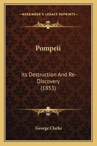 Cover image for Pompeii: Its Destruction and Re-Discovery (1853)