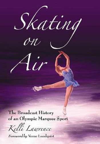 Cover image for Skating on Air: The Broadcast History of an Olympic Marquee Sport