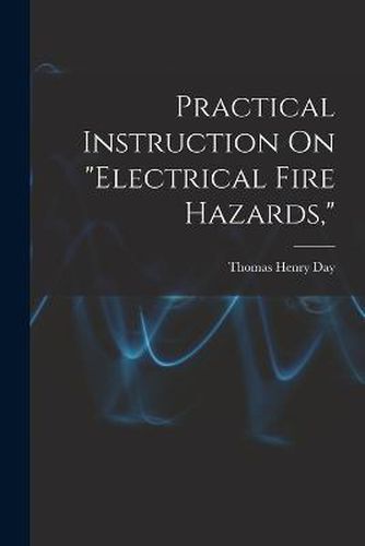 Cover image for Practical Instruction On "Electrical Fire Hazards,"