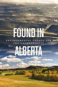 Cover image for Found in Alberta: Environmental Themes for the Anthropocene