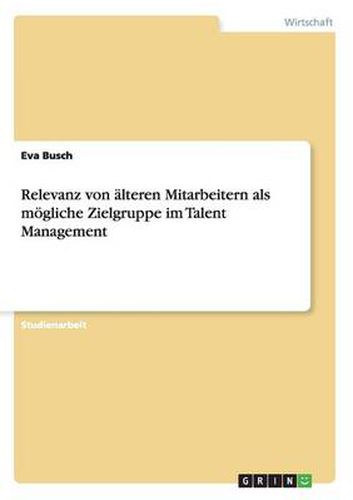 Cover image for Relevanz von alteren Mitarbeitern als moegliche Zielgruppe im Talent Management