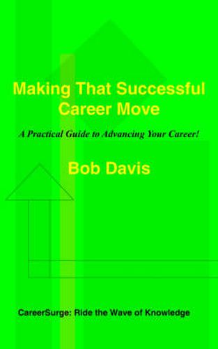 Cover image for Making That Successful Career Move: A Practical Guide to Advancing Your Career!