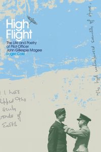 Cover image for High Flight: The Life and Poetry of Pilot Officer John Gillespie Magee