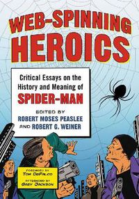 Cover image for Web-Spinning Heroics: Critical Essays on the History and Meaning of Spider-Man