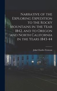 Cover image for Narrative of the Exploring Expedition to the Rocky Mountains in the Year 1842, and to Oregon and North California in the Years 1843-44