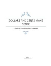 Cover image for Dollars and Cents Make Sense: A Basic Guide to Successful Financial Management