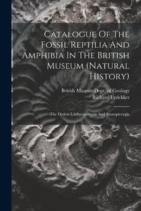 Cover image for Catalogue Of The Fossil Reptilia And Amphibia In The British Museum (natural History)