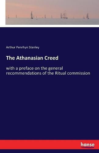 The Athanasian Creed: with a preface on the general recommendations of the Ritual commission