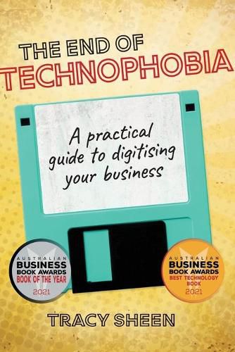 The End of Technophobia: A Practical Guide to Digitising Your Business