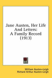 Cover image for Jane Austen, Her Life and Letters: A Family Record (1913)