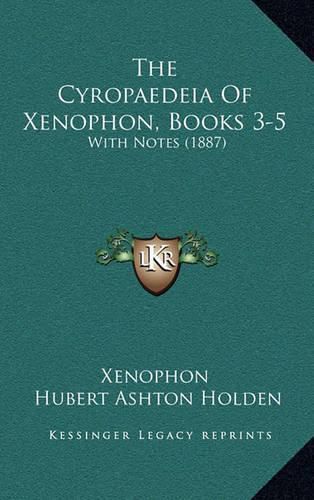 The Cyropaedeia of Xenophon, Books 3-5: With Notes (1887)