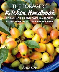 Cover image for The Forager's Kitchen Handbook: Foraging Tips and Over 100 Recipes Using What You Can Find for Free