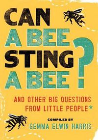 Cover image for Can a Bee Sting a Bee?: And Other Big Questions from Little People