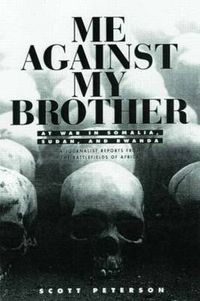 Cover image for Me Against My Brother: At War in Somalia, Sudan and Rwanda