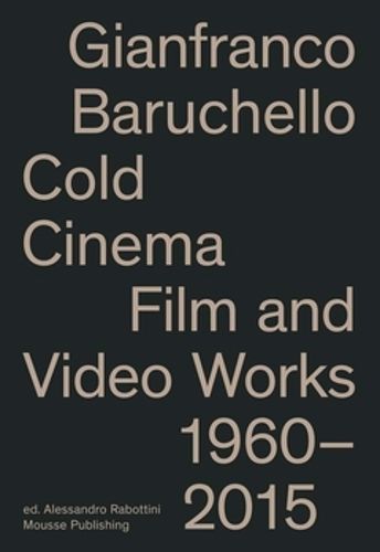 Cover image for Gianfranco Baruchello: Cold Cinema: Film and Video Works 1960-2015