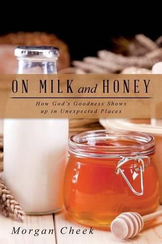 Cover image for On Milk and Honey: How God's Goodness Shows up in Unexpected Places