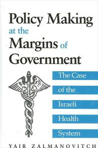 Cover image for Policy Making at the Margins of Government: The Case of the Israeli Health System