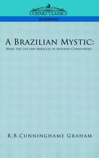 Cover image for A Brazilian Mystic: Being the Life and Miracles of Antonio Conselheiro