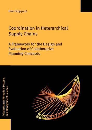 Cover image for Coordination in Heterarchical Supply Chains: A Framework for the Design and Evaluation of Collaborative Planning Concepts