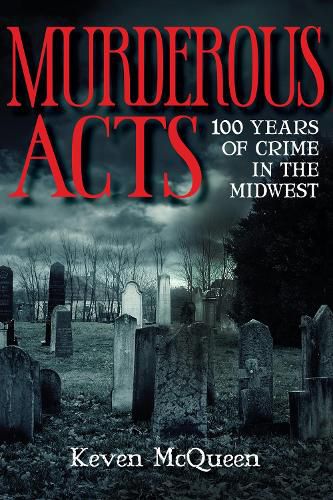 Cover image for Murderous Acts: 100 Years of Crime in the Midwest