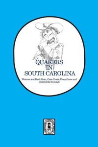 Cover image for Quakers in South Carolina: Wateree and Bush River, Cane Creek, Piney Grove and Charleston Meetings.