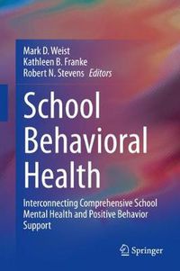 Cover image for School Behavioral Health: Interconnecting Comprehensive School Mental Health and Positive Behavior Support