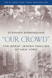 Cover image for Our Crowd: The Great Jewish Families of New York