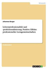 Cover image for Lehrerprofessionalitat und -professionalisierung. Positive Effekte professioneller Lerngemeinschaften