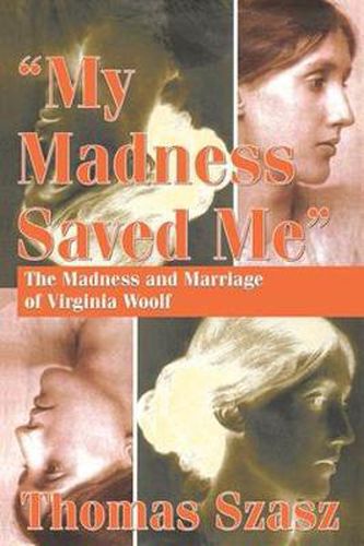 Cover image for My Madness Saved Me: The Madness and Marriage of Virginia Woolf