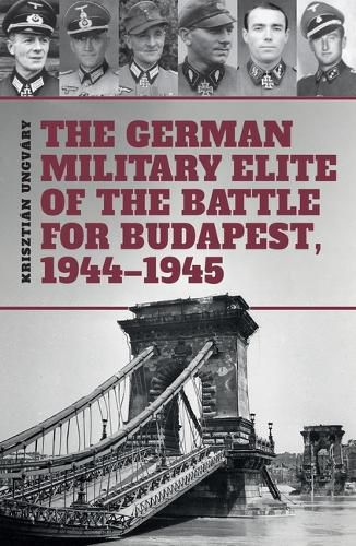 Cover image for The German Military Elite of the Battle for Budapest, 1944-1945