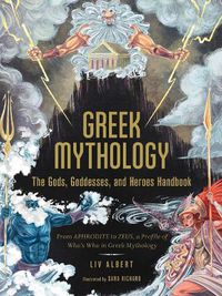 Cover image for Greek Mythology: The Gods, Goddesses, and Heroes Handbook: From Aphrodite to Zeus, a Profile of Who's Who in Greek Mythology